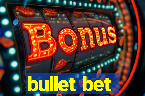 bullet bet