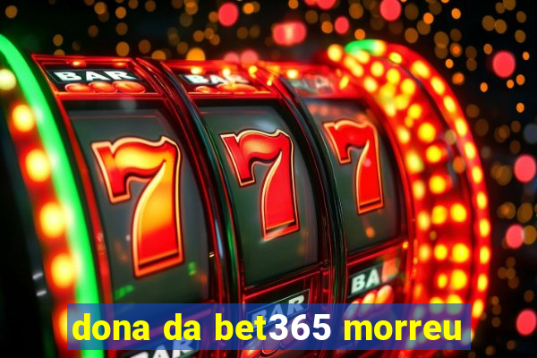 dona da bet365 morreu