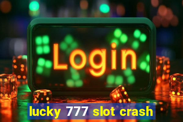 lucky 777 slot crash