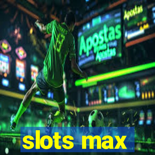 slots max