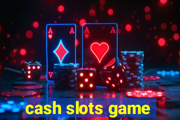 cash slots game