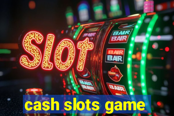 cash slots game