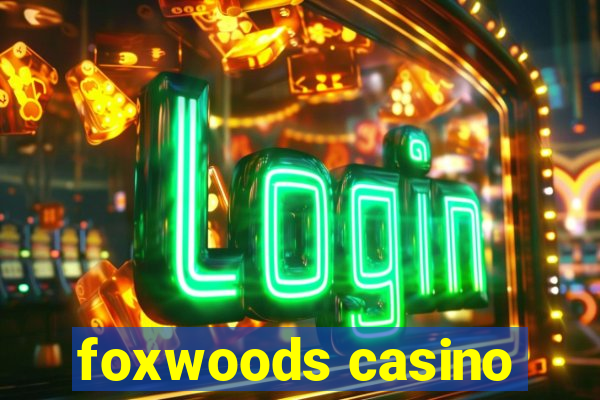 foxwoods casino