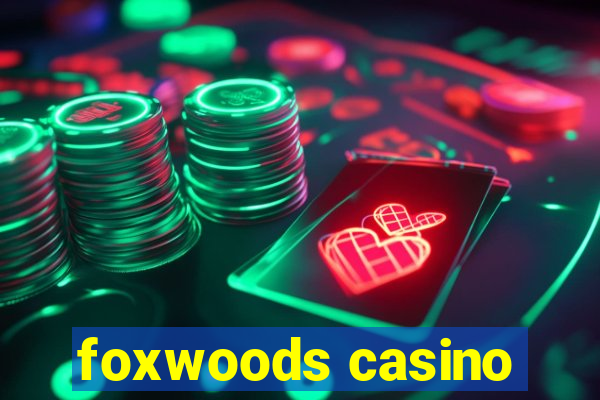 foxwoods casino