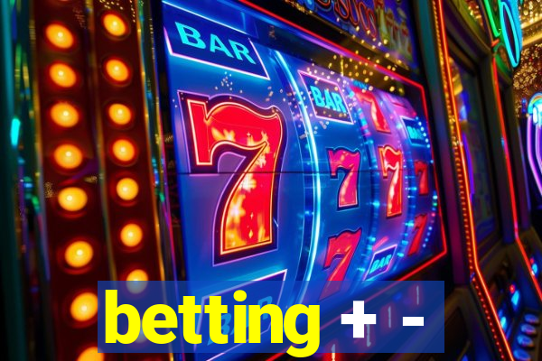 betting + -