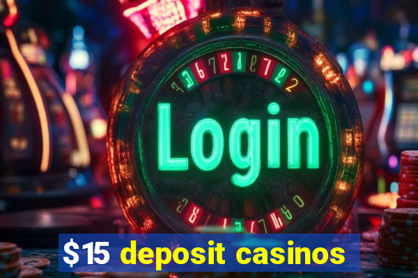 $15 deposit casinos