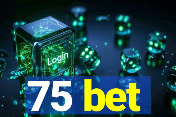 75 bet