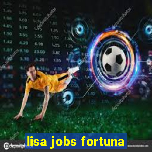 lisa jobs fortuna