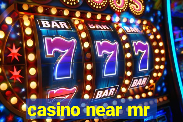 casino near mr