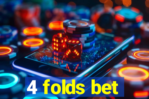 4 folds bet