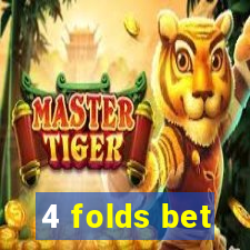 4 folds bet