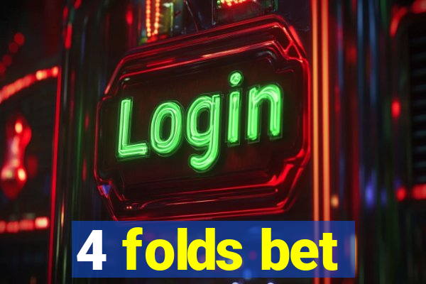 4 folds bet