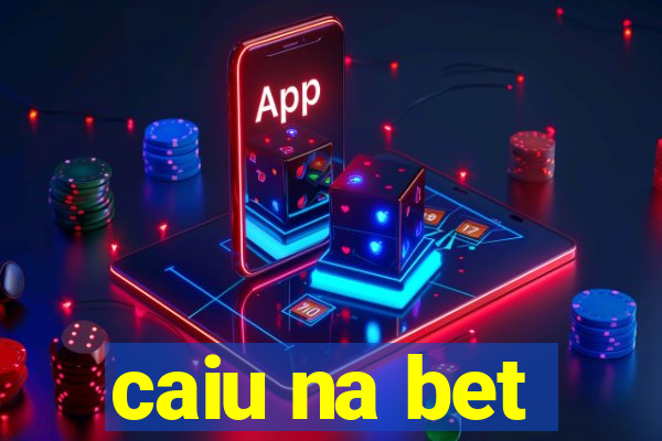 caiu na bet