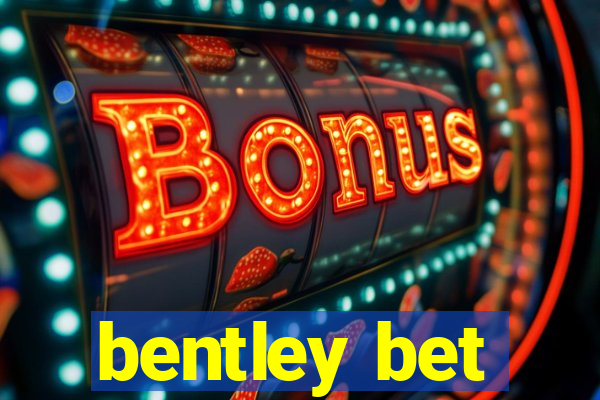 bentley bet