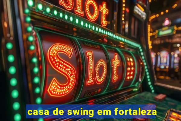 casa de swing em fortaleza