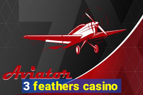 3 feathers casino