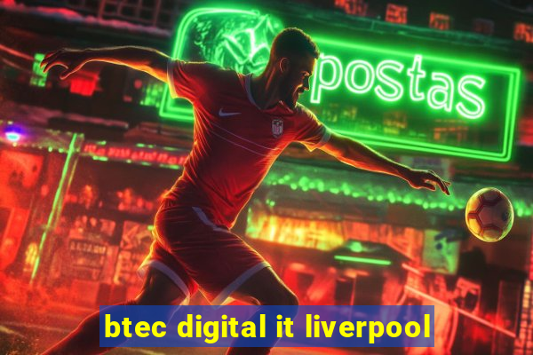 btec digital it liverpool