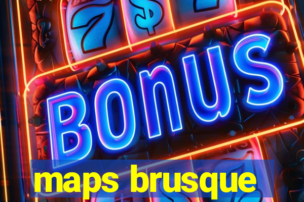 maps brusque