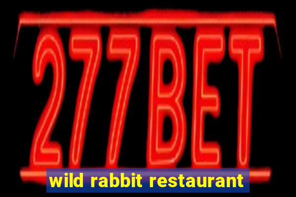 wild rabbit restaurant