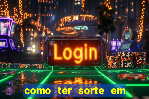 como ter sorte em jogos de azar