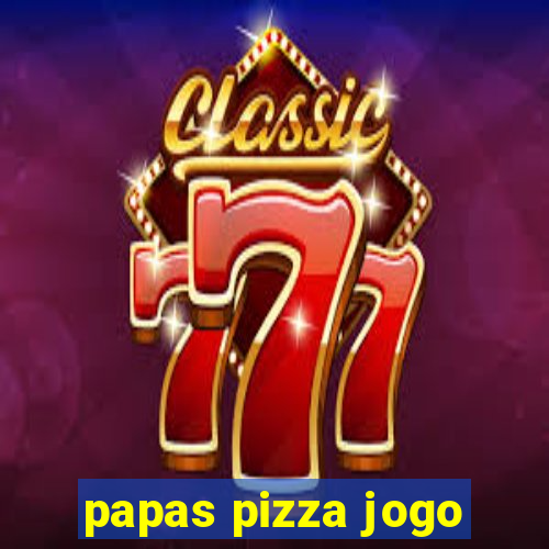 papas pizza jogo