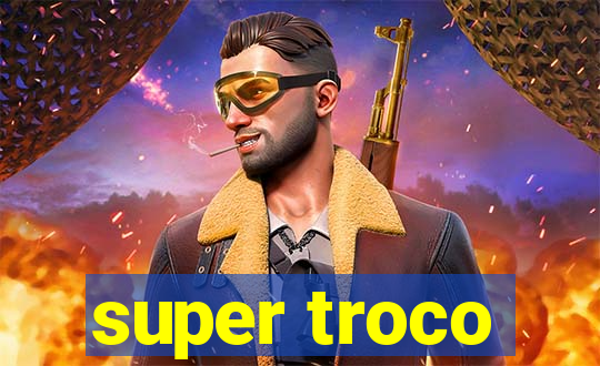 super troco