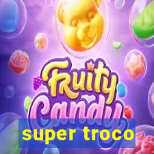 super troco