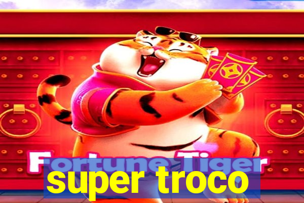 super troco