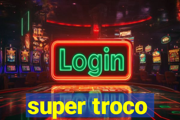 super troco