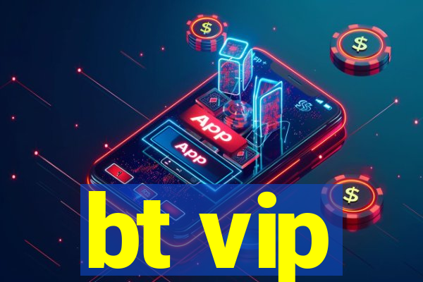 bt vip