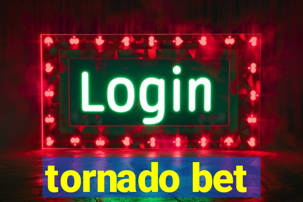 tornado bet