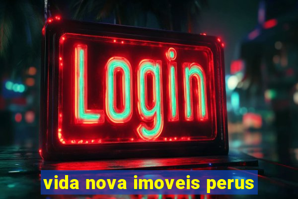 vida nova imoveis perus