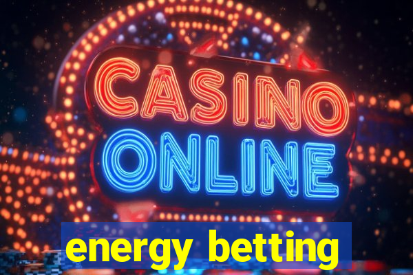 energy betting