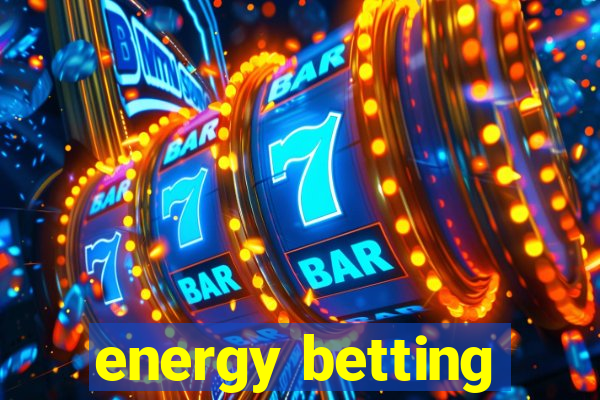 energy betting