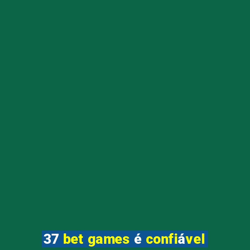 37 bet games é confiável