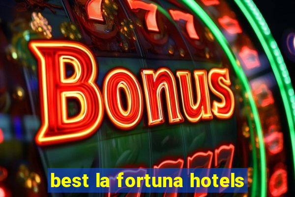 best la fortuna hotels