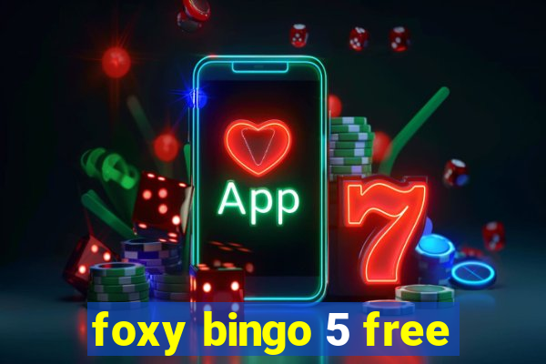 foxy bingo 5 free