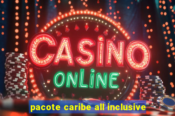 pacote caribe all inclusive