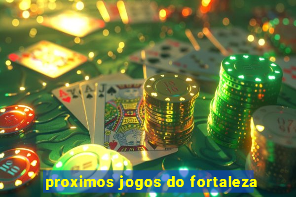 proximos jogos do fortaleza