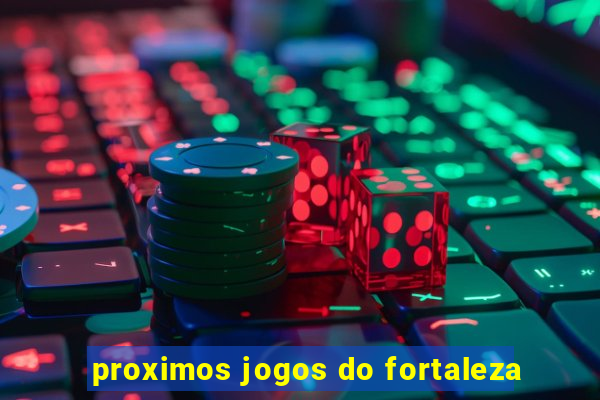 proximos jogos do fortaleza