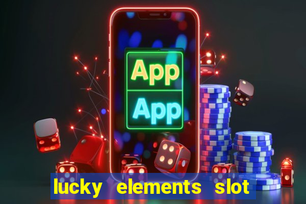 lucky elements slot free play