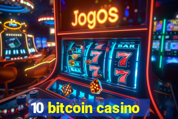 10 bitcoin casino