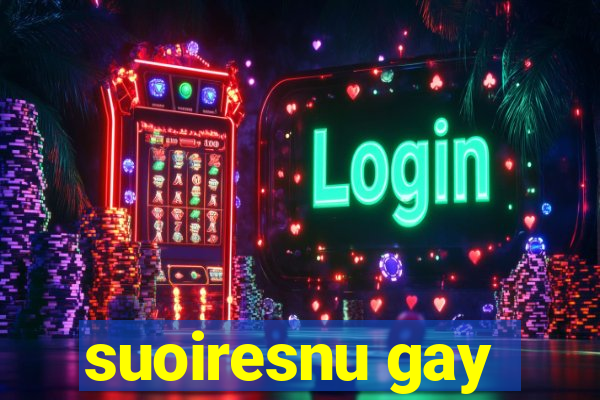 suoiresnu gay