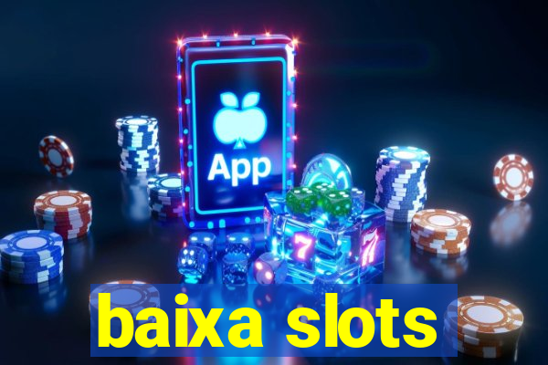 baixa slots