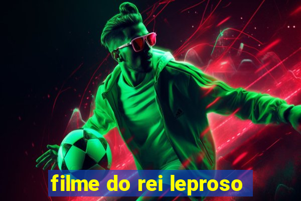 filme do rei leproso