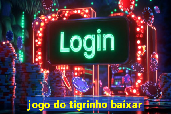 jogo do tigrinho baixar