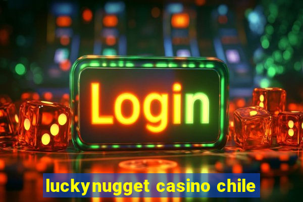 luckynugget casino chile