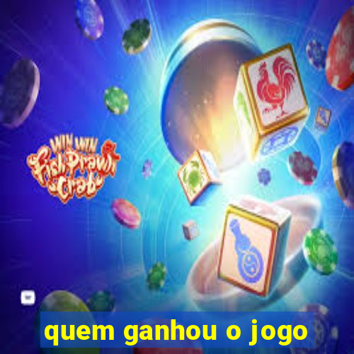 quem ganhou o jogo