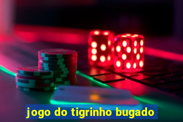 jogo do tigrinho bugado