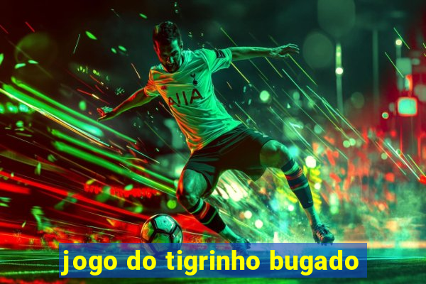 jogo do tigrinho bugado